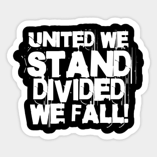 United we stand divided we fall! Sticker